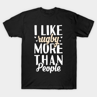 I Like Rugby More Than People T-Shirt